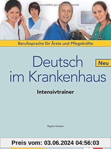 Deutsch im Krankenhaus Neu: Deutsch für Ärzte und Pflegekräfte. Intensivtrainer